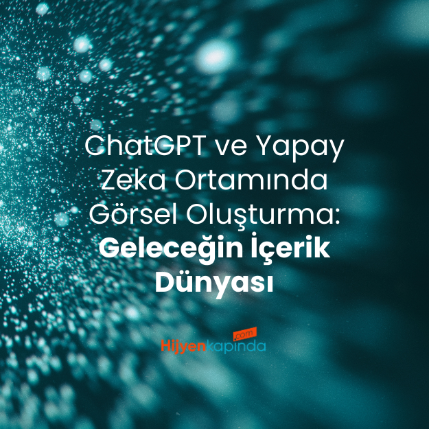 ChatGPT ve Yapay Zeka Ortamında Görsel Oluşturma: Geleceğin İçerik Dünyası